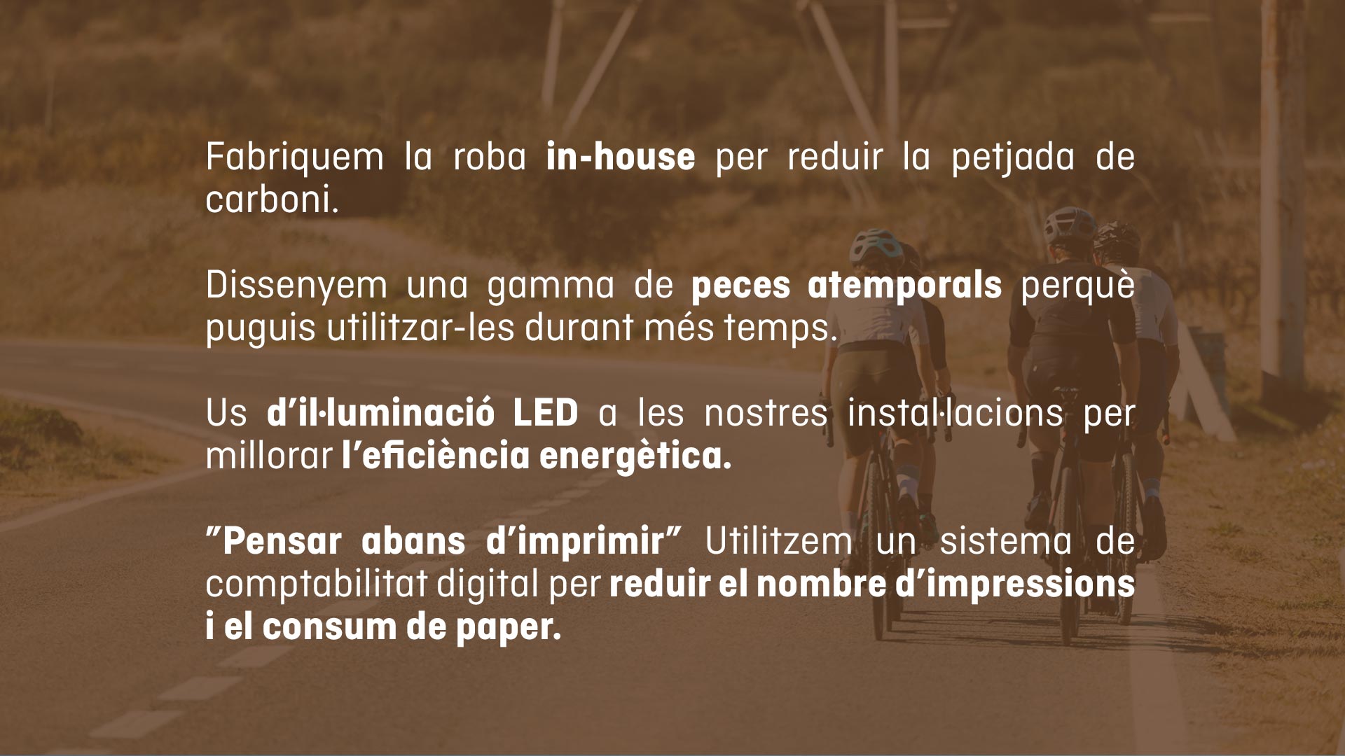 Fabricació centralitzada per reduir la petjada de carboni. Il·luminació LED a les nostres instal·lacions per millorar l’eficiència energètica