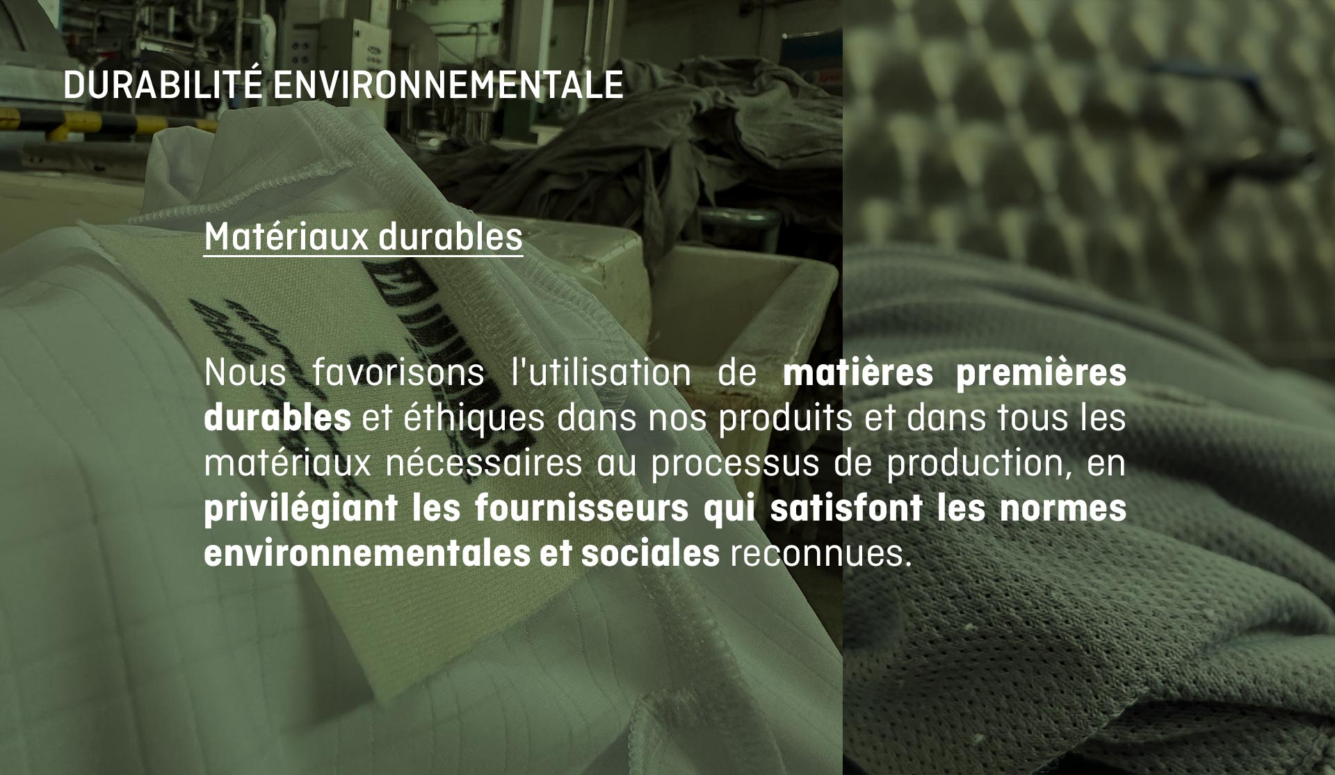 Nous favorisons l'utilisation de matières premières durables et éthiques dans nos produits et dans tous les matériaux nécessaires au processus de production