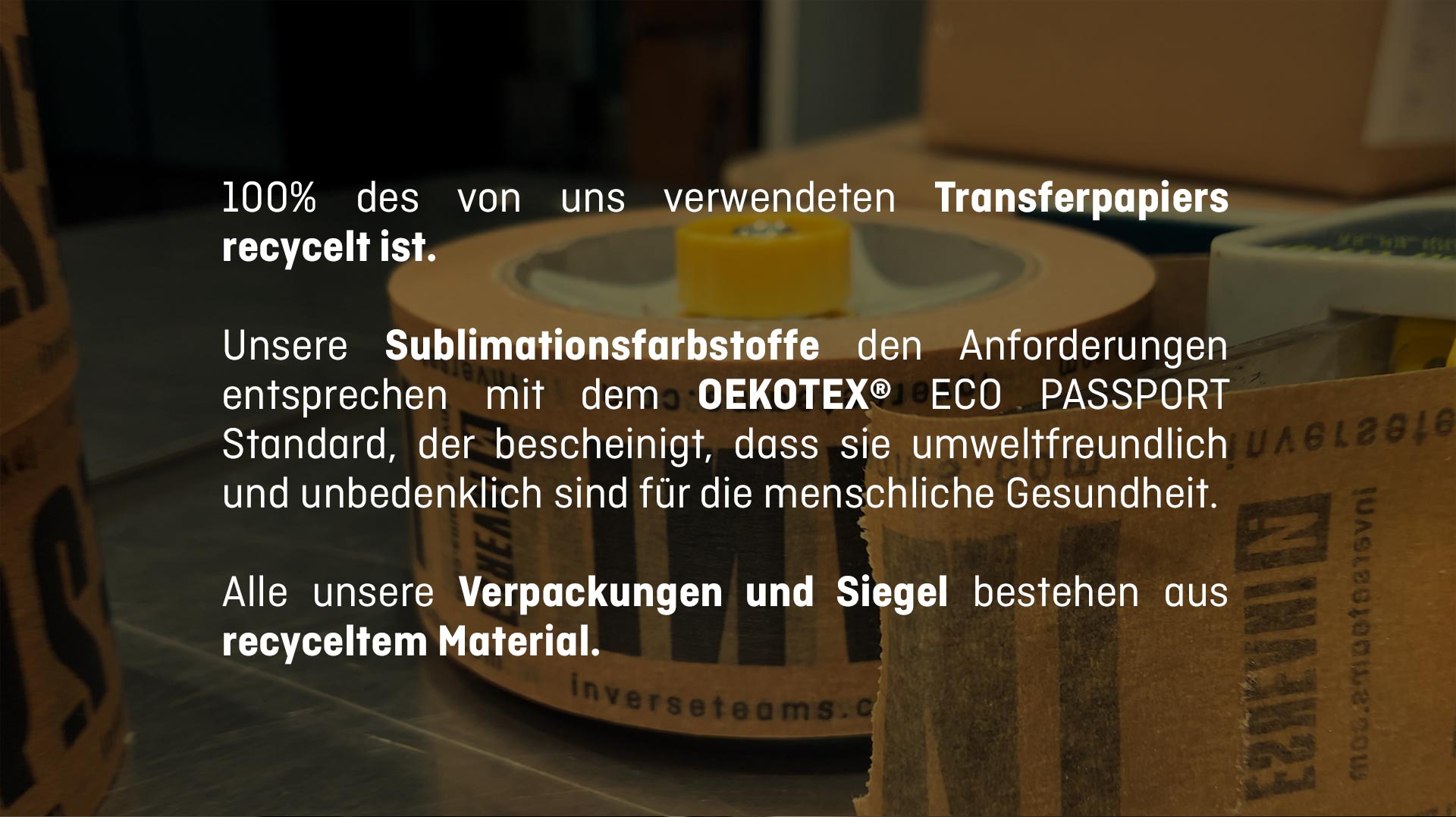 100 % des von uns verwendeten Transferpapiers recycelt ist. Alle unsere Verpackungen und Siegel bestehen aus recyceltem Material.